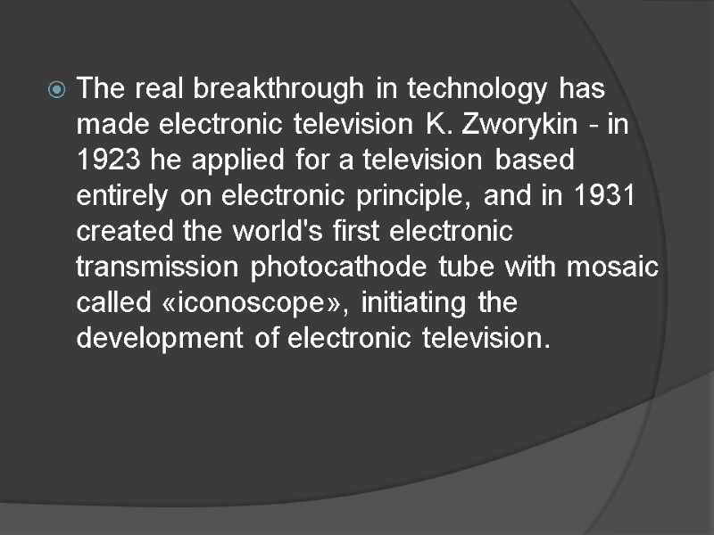 The real breakthrough in technology has made electronic television K. Zworykin - in 1923